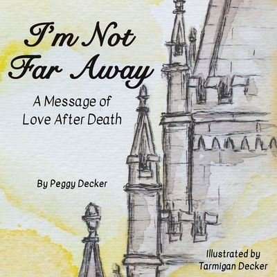 Cover for Peggy Decker · I'm Not Far Away: A Message of Love After Death (Paperback Book) (2021)