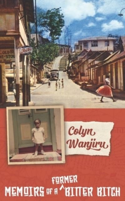 Memoirs of a Former Bitter Bitch - Colyn Wanjiru - Books - Amazon Digital Services LLC - KDP Print - 9781737963806 - January 13, 2022