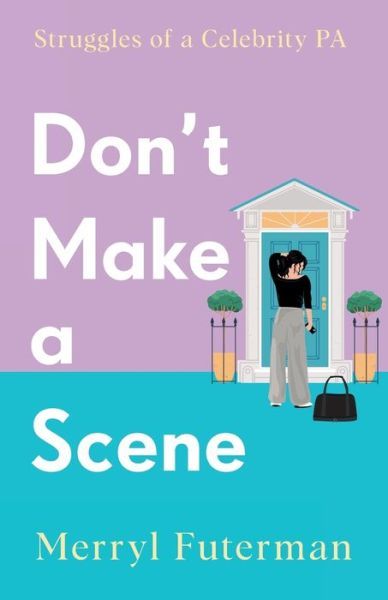 Merryl Futerman · Don't Make A Scene: Struggles of a Celebrity PA - Celebrity Assistant Circle (Paperback Book) (2023)