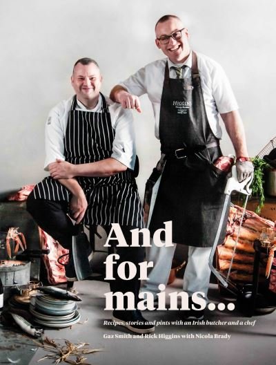 Cover for Gaz Smith · And for Mains: Recipes, Stories and Pints with an Irish Butcher and a Chef (Hardcover Book) (2021)
