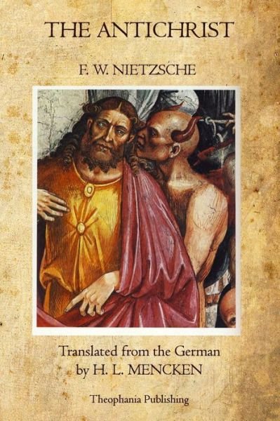 The Antichrist - F. W. Nietzsche - Livros - Theophania Publishing - 9781770830806 - 2 de maio de 2011