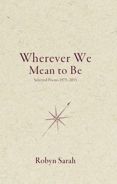 Cover for Robyn Sarah · Wherever We Mean to Be: Selected Poems, 1975-2015 (Paperback Book) (2017)