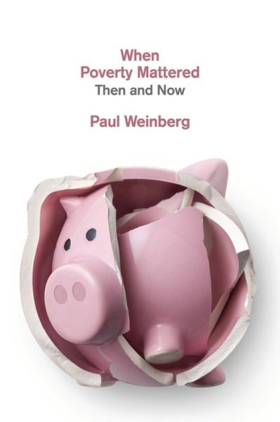 Cover for Paul Weinberg · When Poverty Mattered: Then and Now (Paperback Book) (2019)