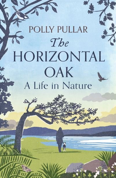 Cover for Polly Pullar · The Horizontal Oak: A Life in Nature (Gebundenes Buch) (2022)