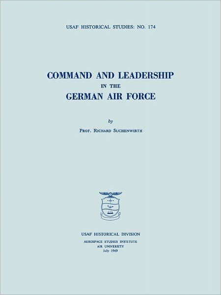 Cover for Usaf Historical Division · Command and Leadership in the German Air Force (Usaf Historical Studies No. 174) (Paperback Book) (2011)