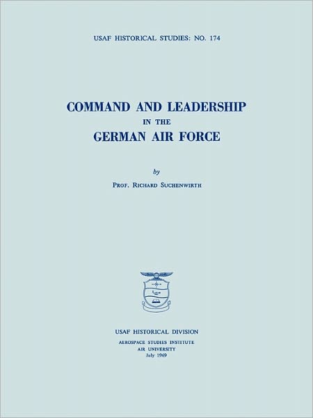 Cover for Usaf Historical Division · Command and Leadership in the German Air Force (Usaf Historical Studies No. 174) (Paperback Book) (2011)