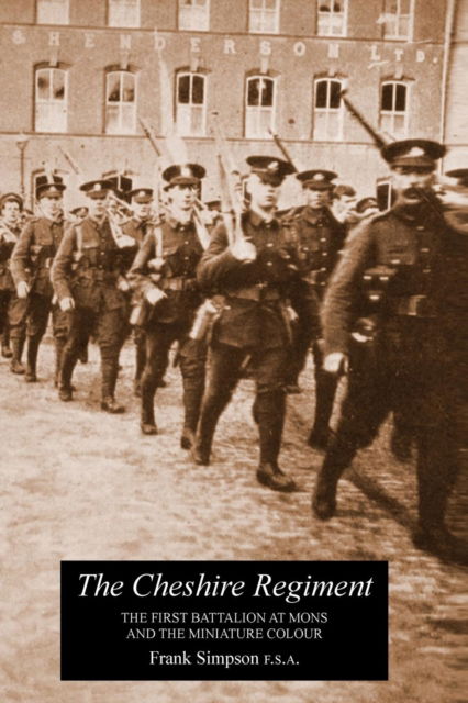 Cover for F Simpson · CHESHIRE REGIMENTThe First Battalion At Mons And The Miniature Colour (Paperback Book) (2015)