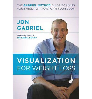 Cover for Jon Gabriel · Visualization for Weight Loss: The Gabriel Method Guide to Using Your Mind to Transform Your Body (Paperback Book) (2015)