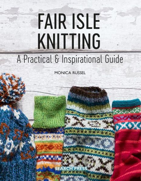 Cover for Monica Russel · Fair Isle Knitting: A Practical &amp; Inspirational Guide (Paperback Book) (2019)