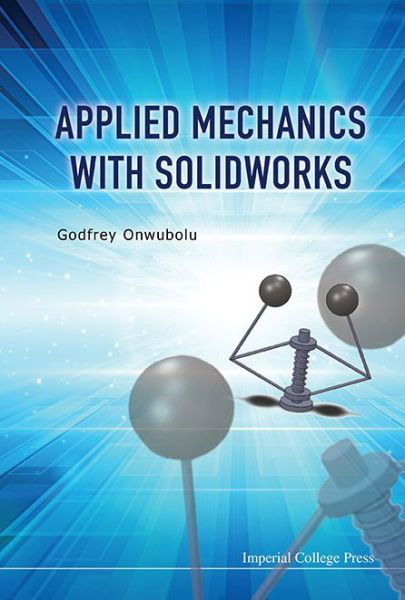 Cover for Onwubolu, Godfrey C (Sheridan Inst Of Technology &amp; Advanced Learning, Canada) · Applied Mechanics With Solidworks (Hardcover Book) (2015)