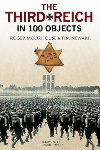 Cover for Roger Moorhouse · The Third Reich in 100 Objects: A Material History of Nazi Germany (Hardcover Book) (2018)