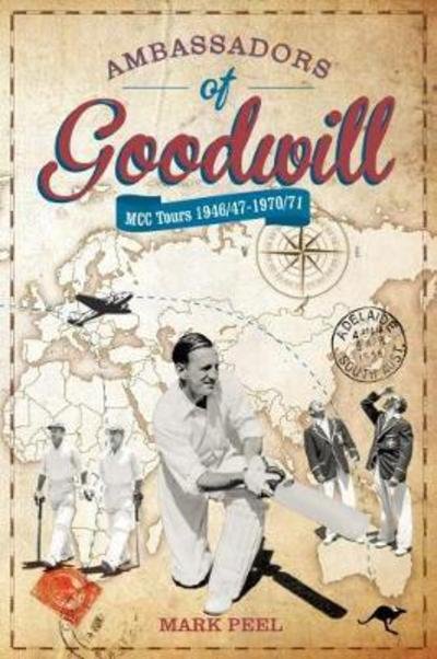 Cover for Mark Peel · Ambassadors of Goodwill: MCC tours 1946/47-1970/71 (Hardcover Book) (2018)