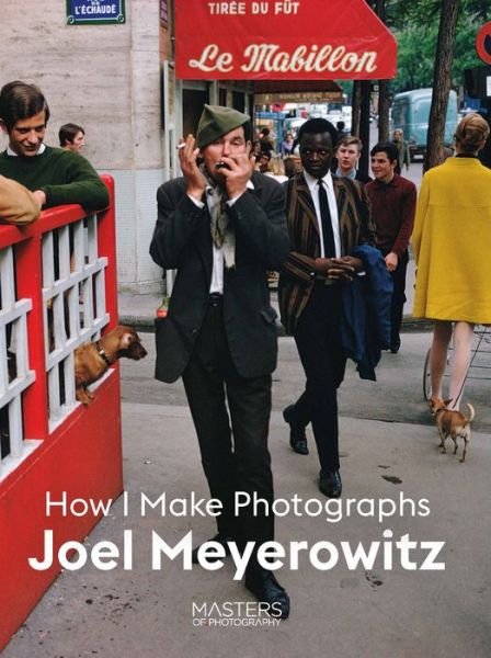 Cover for Joel Meyerowitz · Joel Meyerowitz: How I Make Photographs - Masters of Photography (Paperback Bog) (2020)