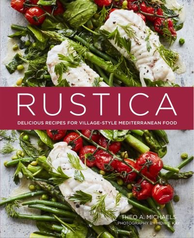 Cover for Theo A. Michaels · Rustica: Delicious Recipes for Village-Style Mediterranean Food (Hardcover Book) (2020)