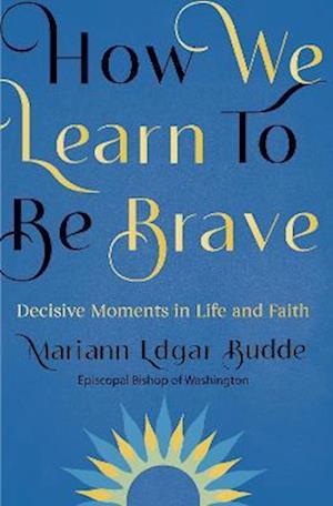 Cover for How We Learn to Be Brave: Decisive Moments in Life and Faith (Paperback Book) (2023)