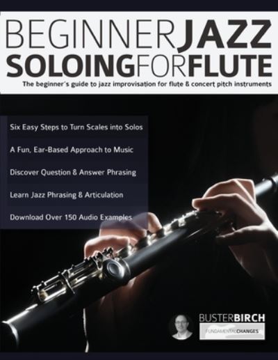 Beginner Jazz Soloing for Flute - Buster Birch - Books - WWW.Fundamental-Changes.com - 9781789331806 - March 2, 2020