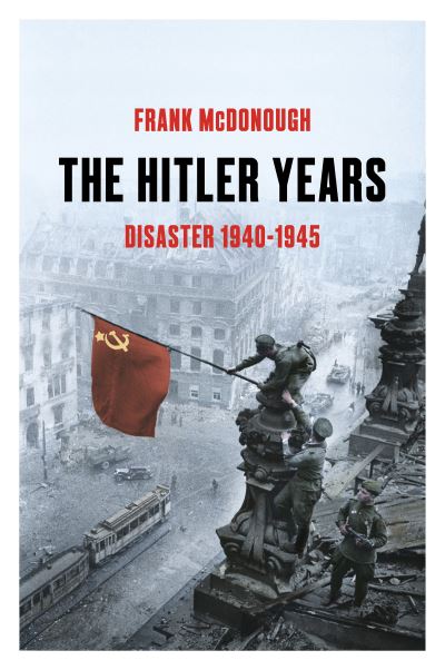 Cover for Frank McDonough · The Hitler Years ~ Disaster 1940-1945 (Hardcover Book) (2020)