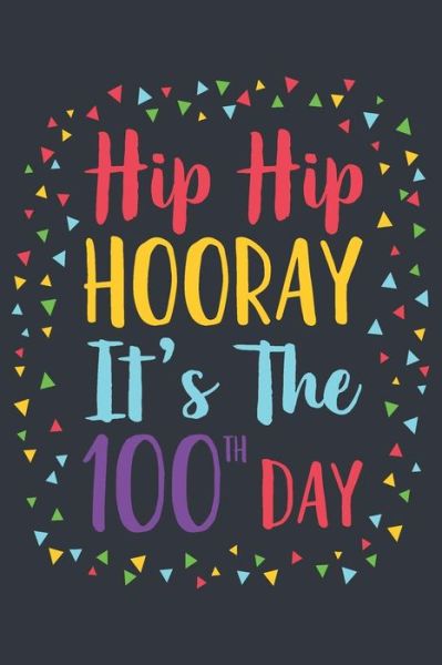 Hip Hip Hooray It's the 100th Day - Elderberry's Designs - Boeken - Independently Published - 9781793361806 - 7 januari 2019