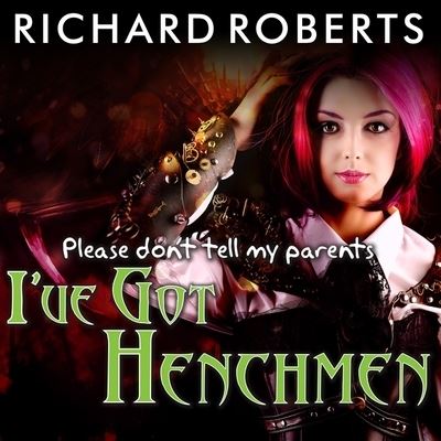 Cover for Richard Roberts · Please Don't Tell My Parents I've Got Henchmen (CD) (2016)