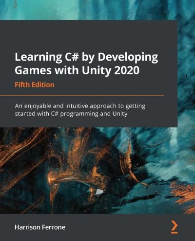 Harrison Ferrone · Learning C# by Developing Games with Unity 2020: An enjoyable and intuitive approach to getting started with C# programming and Unity, 5th Edition (Paperback Book) [5 Revised edition] (2020)