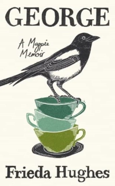Cover for Frieda Hughes · George: A Magpie Memoir (Pocketbok) [Main edition] (2024)