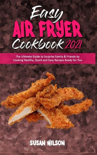 Cover for Susan Wilson · Easy Air Fryer Cookbook 2021 (Hardcover Book) (2021)