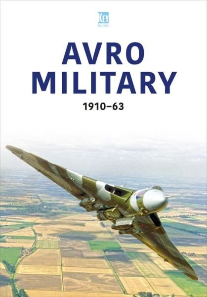 Avro Military 1910-63 - Historic Military Aircraft Series - Key Publishing - Books - Key Publishing Ltd - 9781802823806 - February 14, 2023