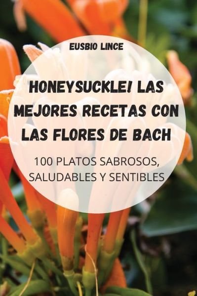 Cover for Eusbio Lince · Honeysuckle! Las Mejores Recetas Con Las Flores de Bach (Pocketbok) (2022)
