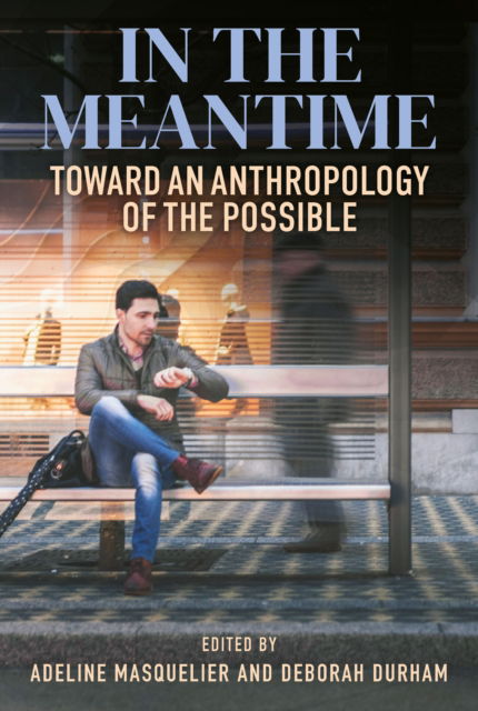 Cover for In the Meantime: Toward an Anthropology of the Possible (Paperback Book) (2025)