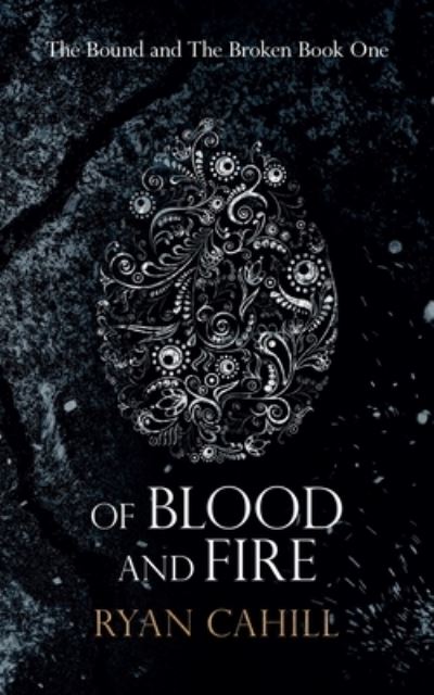 Of Blood And Fire - The Bound and The Broken - Ryan Cahill - Bøger - Ryan Cahill - 9781838381806 - 20. marts 2021