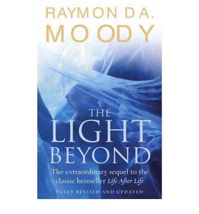 Dr Raymond Moody · The Light Beyond: The extraordinary sequel to the classic Life After Life (Paperback Book) (2005)