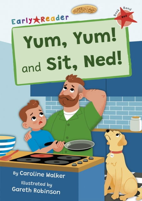 Yum, Yum and Sit, Ned!: (Red Early Reader) - Maverick Early Readers - Caroline Walker - Books - Maverick Arts Publishing - 9781848869806 - August 16, 2023