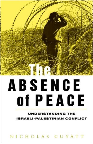 Cover for Nicholas Guyatt · The Absence of Peace: Understanding the Israeli-Palestinian Conflict (Paperback Book) (1998)