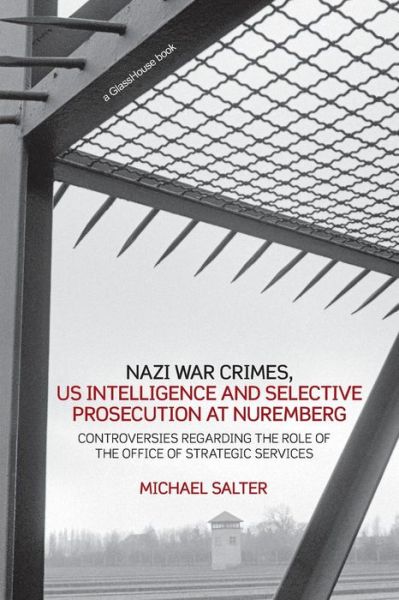 Cover for Salter, Michael (University of Central Lancashire, Preston, UK) · Nazi War Crimes, US Intelligence and Selective Prosecution at Nuremberg: Controversies Regarding the Role of the Office of Strategic Services (Paperback Book) (2007)