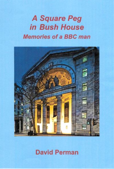 Cover for David Perman · A A Square Peg in Bush House: Memories of a BBC man (Paperback Book) (2021)