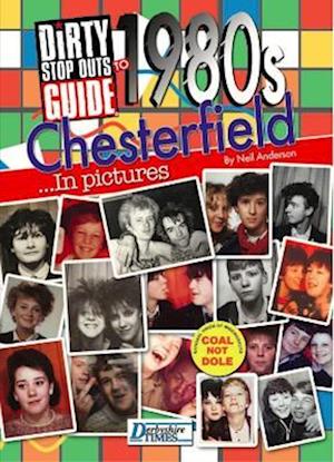 Cover for Neil Anderson · Dirty Stop Out's Guide to 1980s Chesterfield - In Pictures : Collector's Edition (Paperback Book) (2021)