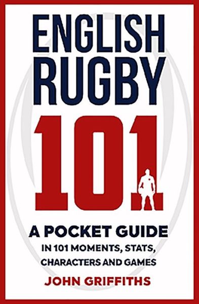 Cover for John Griffiths · English Rugby 101: A Pocket Guide in 101 Moments, Stats, Characters and Games (Paperback Book) (2019)