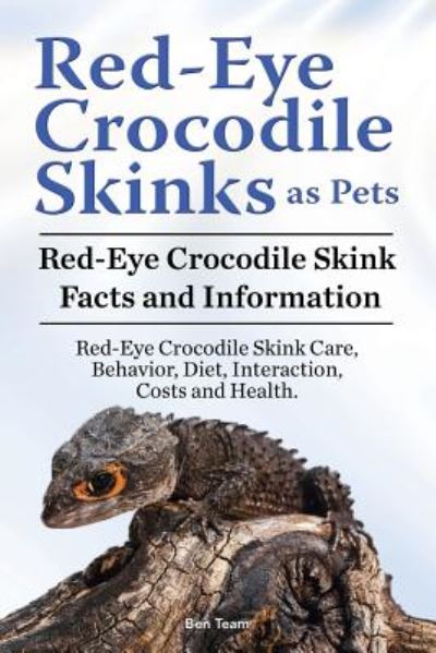 Cover for Ben Team · Red Eye Crocodile Skinks as pets. Red Eye Crocodile Skink Facts and Information. Red-Eye Crocodile Skink Care, Behavior, Diet, Interaction, Costs and Health. (Paperback Book) (2018)