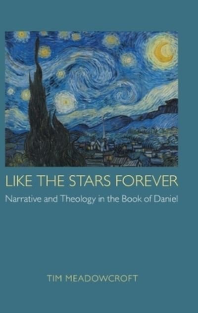 Cover for Tim Meadowcroft · Like the Stars Forever: Narrative and Theology in the Book of Daniel - Hebrew Bible Monographs (Gebundenes Buch) (2020)