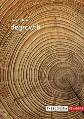 Cover for Kallis, Professor Giorgos (Universitat Autonoma de Barcelona) · Degrowth - The Economy Key Ideas (Paperback Book) (2018)