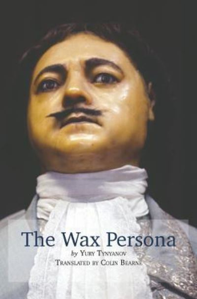 Cover for Colin Bearne · The Wax Persona: by Yury Tynyanov. Translated by Colin Bearne (Paperback Book) (2019)