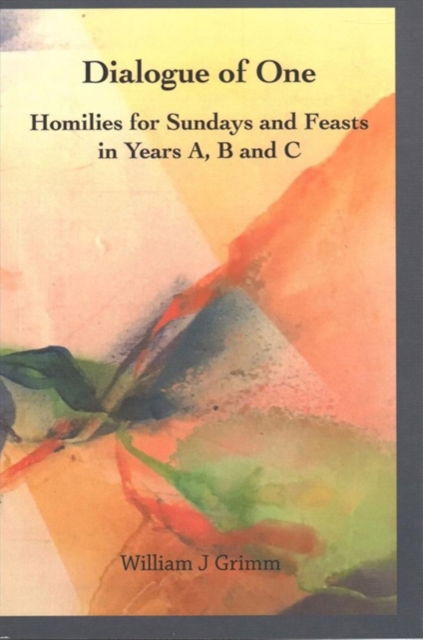 Cover for William J Grimm · Dialogue of One: Homilies for Sundays and Feasts in Years A, B and C (Paperback Book) (2019)