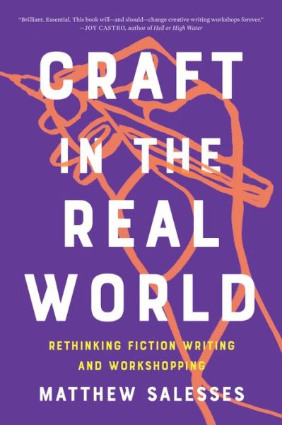 Craft in the Real World: Rethinking Fiction Writing and Workshopping - Matthew Salesses - Books - Catapult - 9781948226806 - January 19, 2021