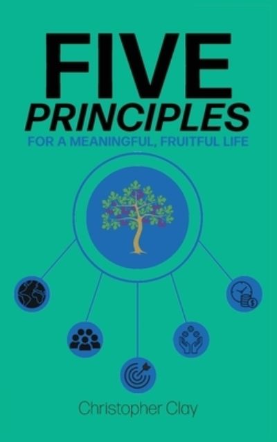 Five Principles - Christopher Clay - Books - Argyle Fox Publishing - 9781953259806 - October 17, 2023