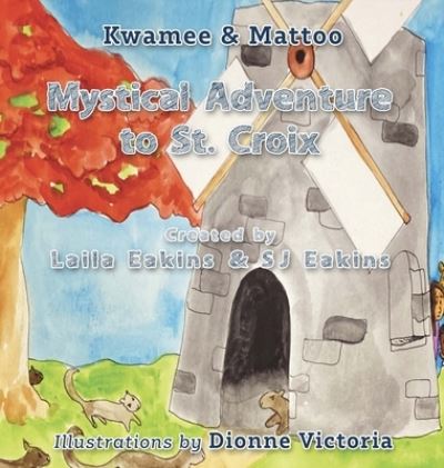 Cover for Laila Eakins · Kwamee and Mattoo: Mystical Adventure to St. Croix (Hardcover Book) (2020)