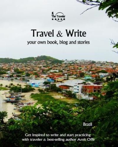 Travel & Write Your Own Book, Blog and Stories - Brazil - Amit Offir - Książki - Createspace Independent Publishing Platf - 9781981474806 - 7 grudnia 2017