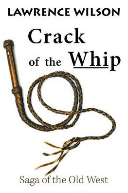 Lawrence Wilson · Crack of the Whip: Saga of the Old West (Paperback Book) (2019)