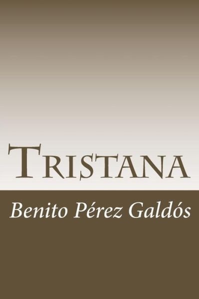 Tristana - Benito Perez Galdos - Kirjat - Createspace Independent Publishing Platf - 9781986479806 - maanantai 12. maaliskuuta 2018