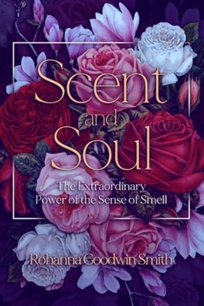 Cover for Rohanna Goodwin Smith · Scent and Soul (Paperback Book) (2021)