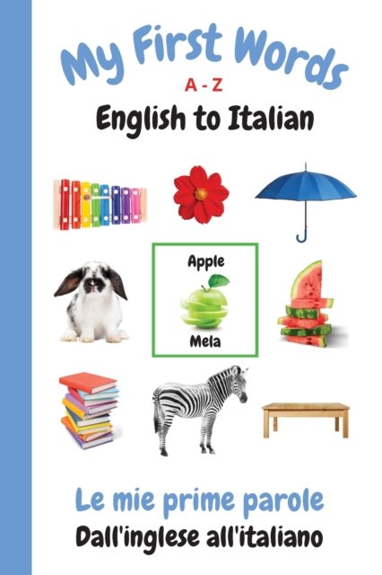 Cover for Sharon Purtill · My First Words A - Z English to Italian: Bilingual Learning Made Fun and Easy with Words and Pictures - My First Words Language Learning (Paperback Book) [Italian edition] (2021)